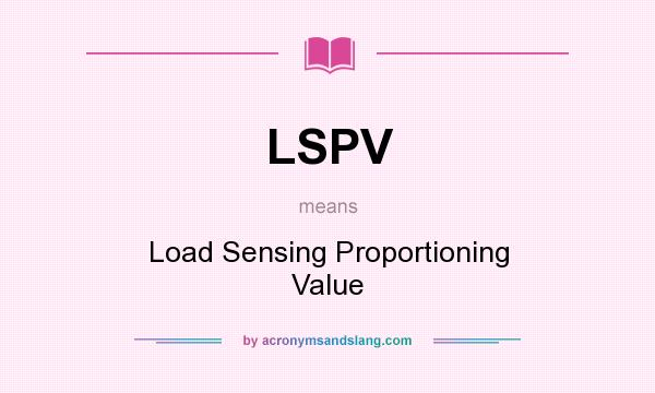 What does LSPV mean? It stands for Load Sensing Proportioning Value