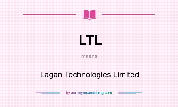 What does LTL mean? It stands for Lagan Technologies Limited