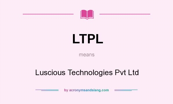 What does LTPL mean? It stands for Luscious Technologies Pvt Ltd