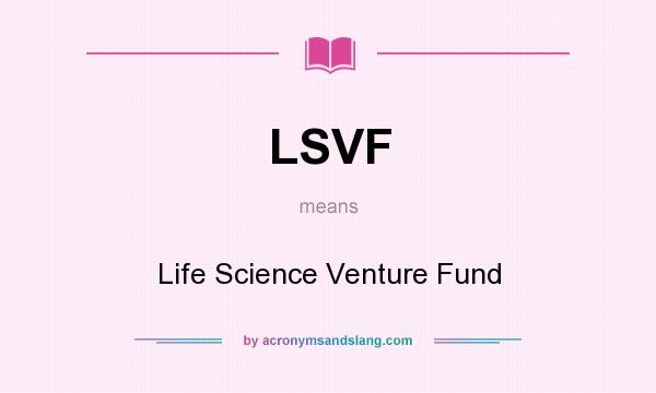 What does LSVF mean? It stands for Life Science Venture Fund