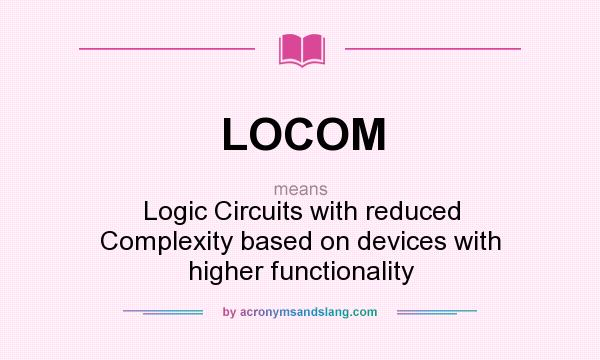 What does LOCOM mean? It stands for Logic Circuits with reduced Complexity based on devices with higher functionality