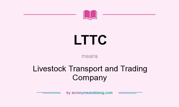 What does LTTC mean? It stands for Livestock Transport and Trading Company
