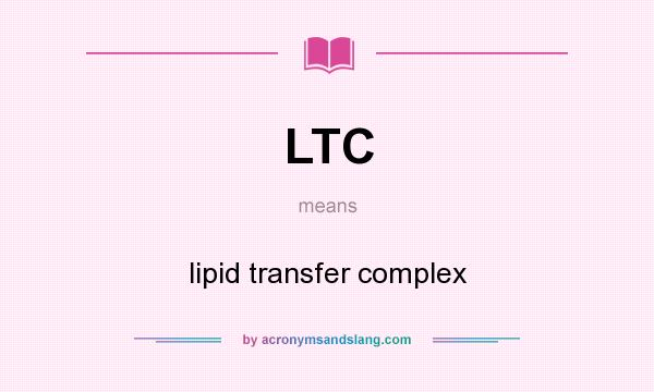 What does LTC mean? It stands for lipid transfer complex