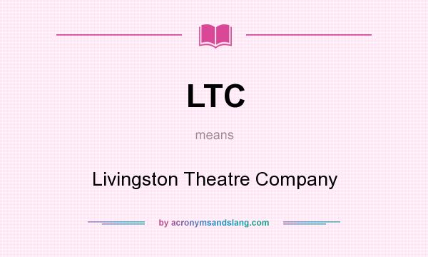 What does LTC mean? It stands for Livingston Theatre Company