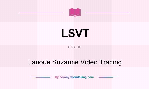 What does LSVT mean? It stands for Lanoue Suzanne Video Trading