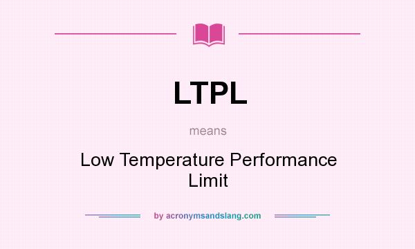 What does LTPL mean? It stands for Low Temperature Performance Limit