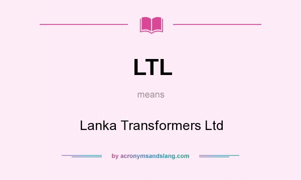What does LTL mean? It stands for Lanka Transformers Ltd