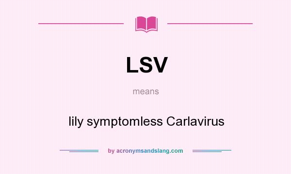 What does LSV mean? It stands for lily symptomless Carlavirus