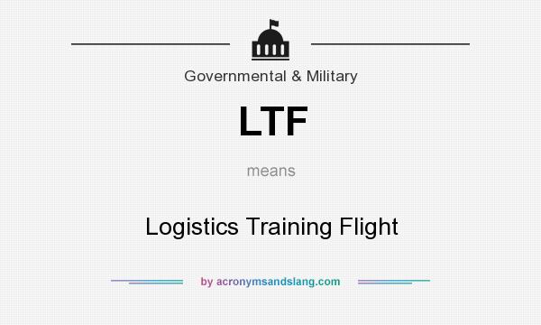 What does LTF mean? It stands for Logistics Training Flight
