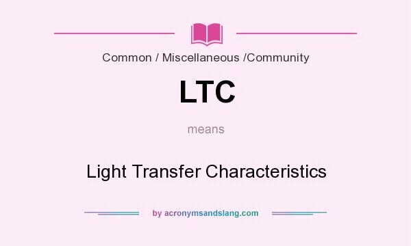 What does LTC mean? It stands for Light Transfer Characteristics