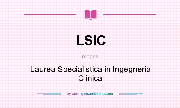 What does LSIC mean? It stands for Laurea Specialistica in Ingegneria Clinica