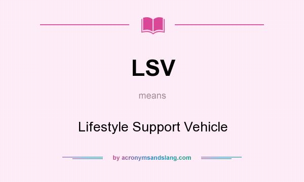 What does LSV mean? It stands for Lifestyle Support Vehicle