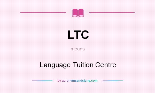 What does LTC mean? It stands for Language Tuition Centre