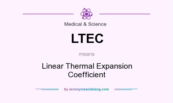 What does LTEC mean? It stands for Linear Thermal Expansion Coefficient