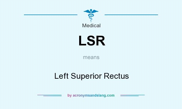 What does LSR mean? It stands for Left Superior Rectus