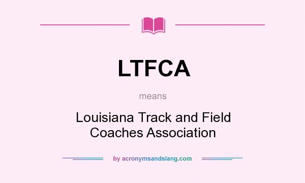 What does LTFCA mean? It stands for Louisiana Track and Field Coaches Association