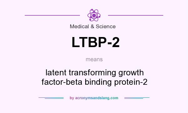 What does LTBP-2 mean? It stands for latent transforming growth factor-beta binding protein-2