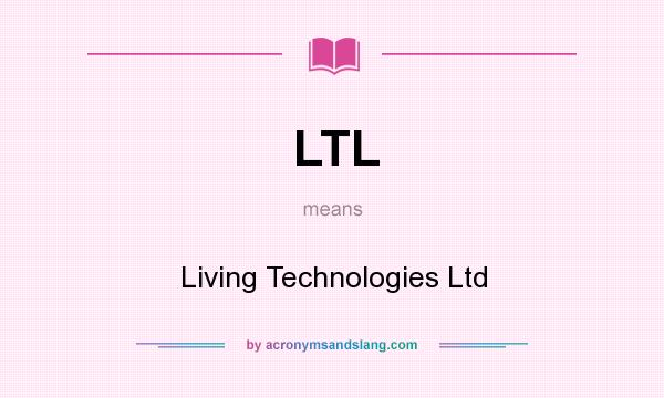 What does LTL mean? It stands for Living Technologies Ltd