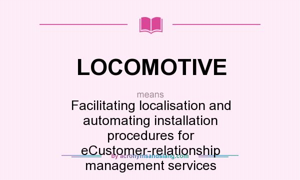 What does LOCOMOTIVE mean? It stands for Facilitating localisation and automating installation procedures for eCustomer-relationship management services
