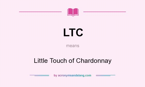 What does LTC mean? It stands for Little Touch of Chardonnay