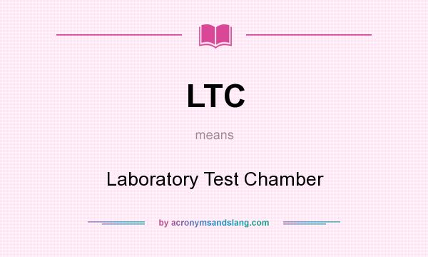 What does LTC mean? It stands for Laboratory Test Chamber