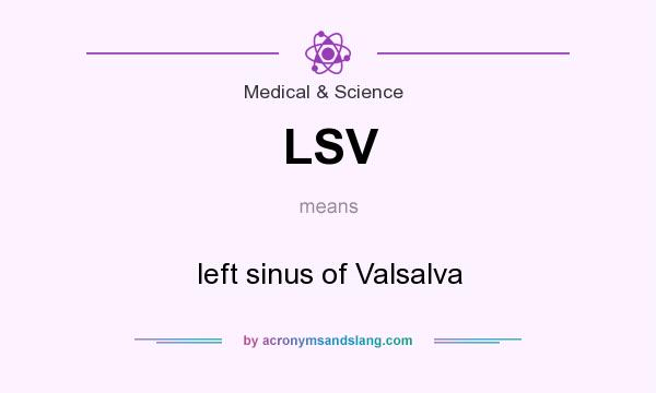 What does LSV mean? It stands for left sinus of Valsalva