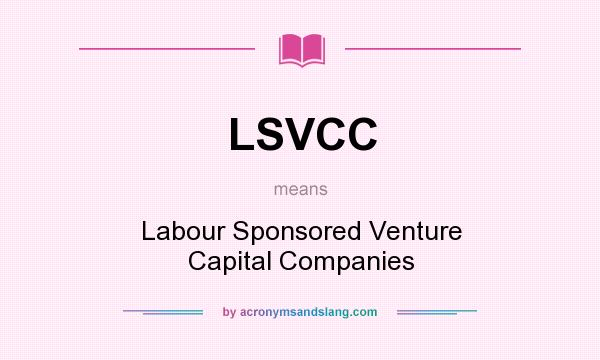 What does LSVCC mean? It stands for Labour Sponsored Venture Capital Companies