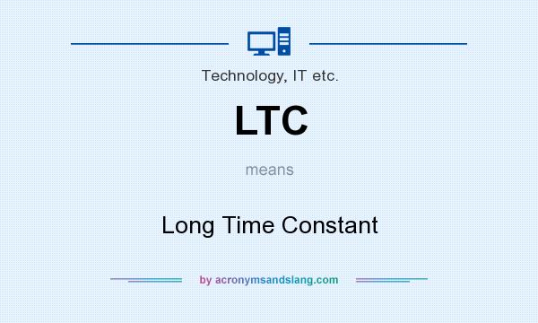 What does LTC mean? It stands for Long Time Constant