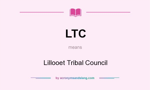 What does LTC mean? It stands for Lillooet Tribal Council