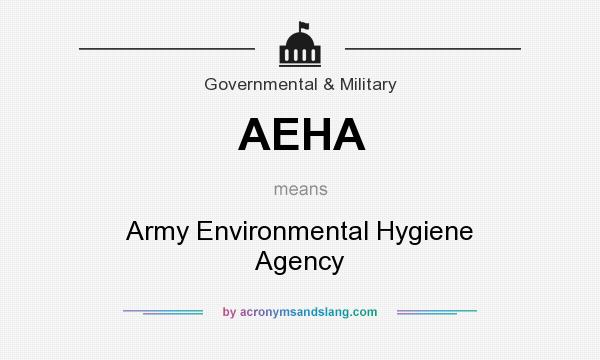 What does AEHA mean? It stands for Army Environmental Hygiene Agency