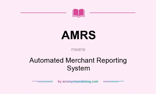 What does AMRS mean? It stands for Automated Merchant Reporting System