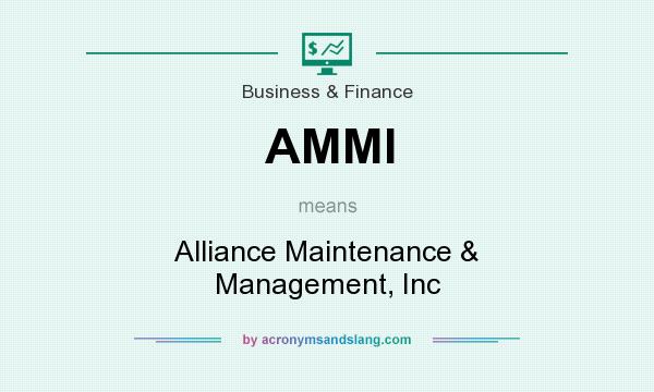 What does AMMI mean? It stands for Alliance Maintenance & Management, Inc
