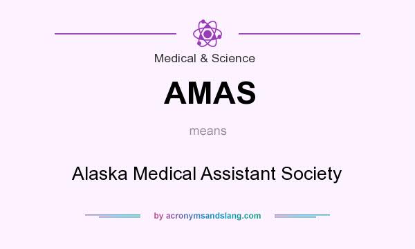 What does AMAS mean? It stands for Alaska Medical Assistant Society