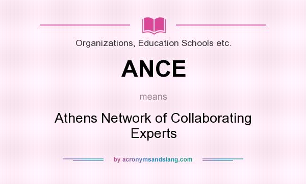 What does ANCE mean? It stands for Athens Network of Collaborating Experts