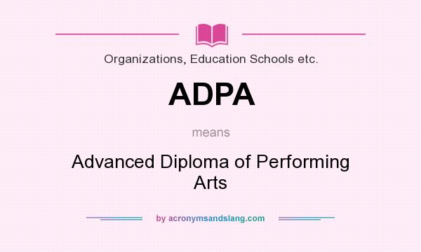 What does ADPA mean? It stands for Advanced Diploma of Performing Arts