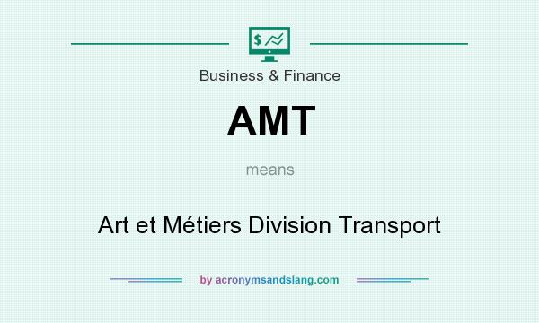 What does AMT mean? It stands for Art et Métiers Division Transport