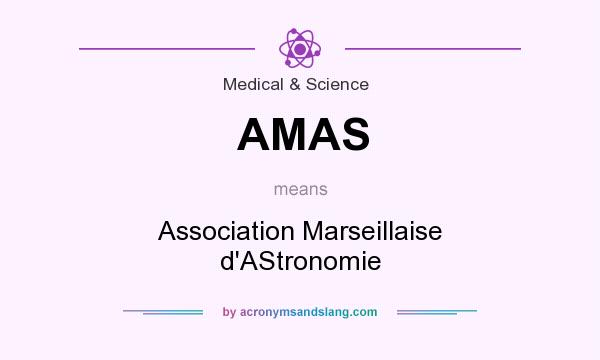 What does AMAS mean? It stands for Association Marseillaise d`AStronomie