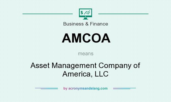 What does AMCOA mean? It stands for Asset Management Company of America, LLC