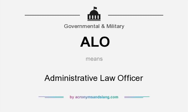 What does ALO mean? It stands for Administrative Law Officer