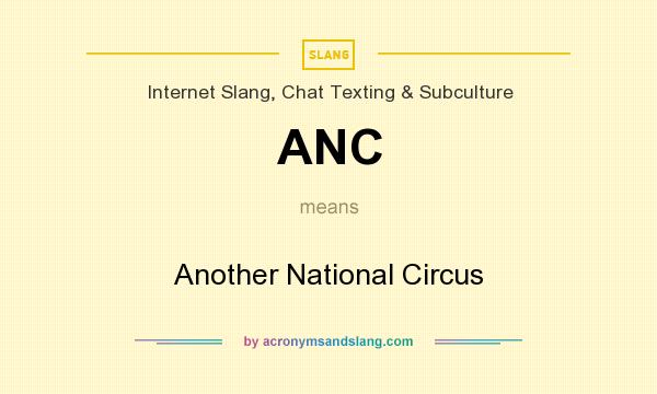 What does ANC mean? It stands for Another National Circus