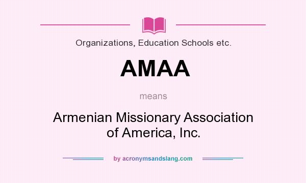 What does AMAA mean? It stands for Armenian Missionary Association of America, Inc.