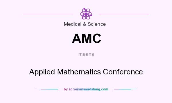 What does AMC mean? It stands for Applied Mathematics Conference