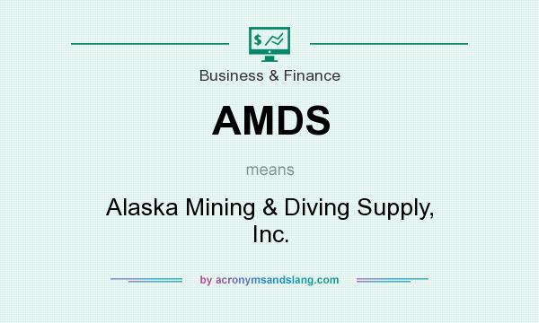 What does AMDS mean? It stands for Alaska Mining & Diving Supply, Inc.