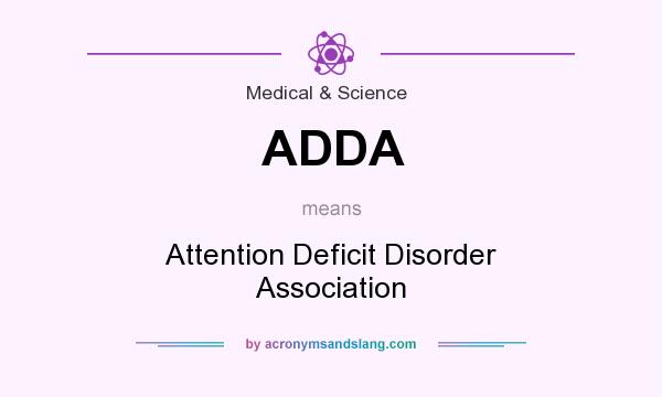 What does ADDA mean? It stands for Attention Deficit Disorder Association