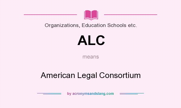 What does ALC mean? It stands for American Legal Consortium
