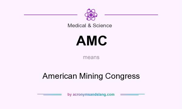 What does AMC mean? It stands for American Mining Congress