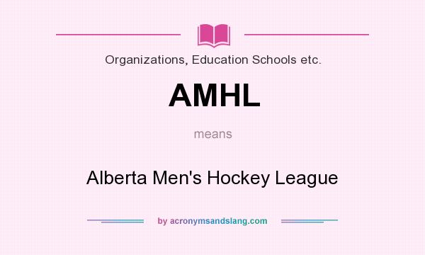 What does AMHL mean? It stands for Alberta Men`s Hockey League