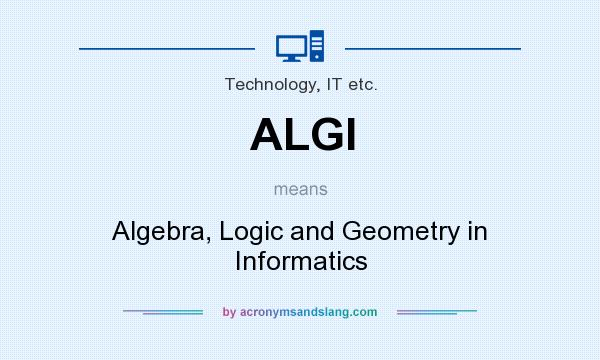 What does ALGI mean? It stands for Algebra, Logic and Geometry in Informatics
