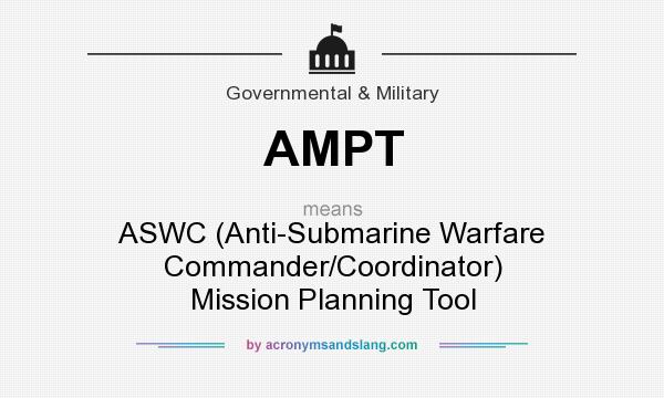 What does AMPT mean? It stands for ASWC (Anti-Submarine Warfare Commander/Coordinator) Mission Planning Tool
