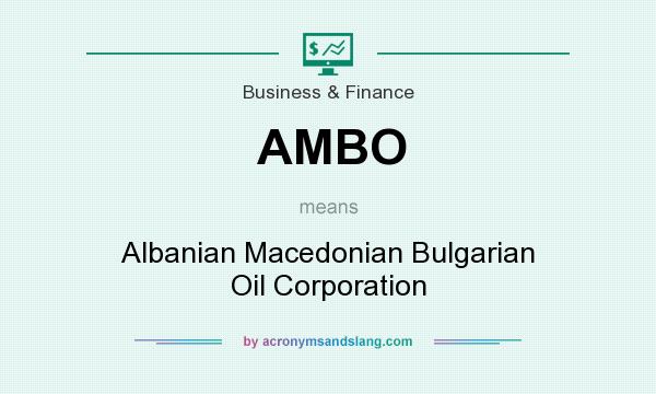 What does AMBO mean? It stands for Albanian Macedonian Bulgarian Oil Corporation